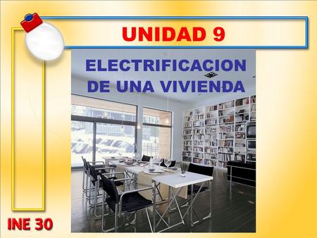 UNIDAD 9 ELECTRIFICACION DE UNA VIVIENDA.
