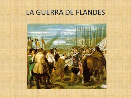 LA GUERRA DE FLANDES.