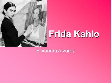 Frida Kahlo Elixandra Alvarez.