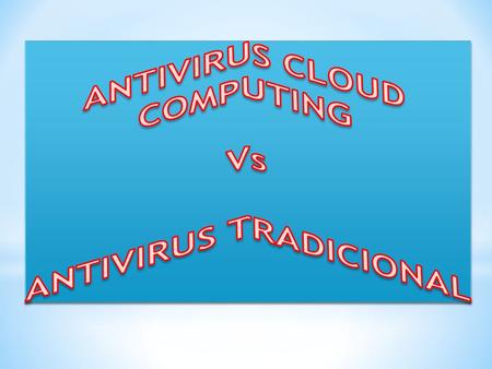 Antivirus en la Nubes Es un SOFTWARE de tipo Antivirus, que este mismo no consume muchos recursos y no pide mucho hardware para ejecutarlo. Además su.