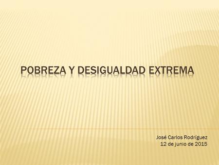José Carlos Rodríguez 12 de junio de 2015. Las encuestas de hogares nos enseñan sobre la distribución del ingreso entre las familias. Para exponerla usamos.