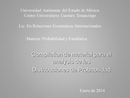 Compilation de material para el analysis de las Distribuciones de Probabilidad Universidad Autónoma del Estado de México Centro Universitario Uaemex Tenancingo.