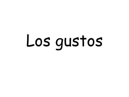 Los gustos. El ajedrez La comida italiana Los carros Los coches.