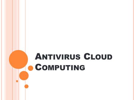 A NTIVIRUS C LOUD C OMPUTING. El cloud computing consiste en la posibilidad de ofrecer servicios a través de Internet. Es un software de protección, que.