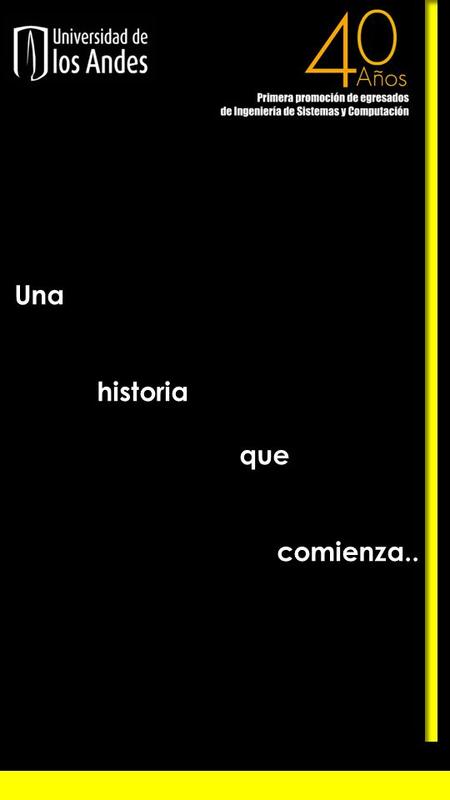 Una historia que comienza... «La invención y el desarrollo de las (sic) computadores han traído consigo lo que se ha llamado la “revolución de la información”.
