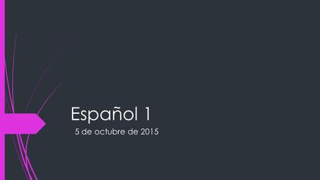 Español 1 5 de octubre de 2015. La Campana Hoy es lunes el 5 de octubre de 2015. La participación #1: Dibuja un teléfono. Escribe 4 oraciones en el presente.