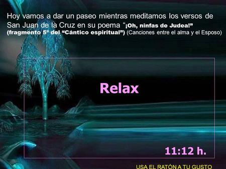 Hoy vamos a dar un paseo mientras meditamos los versos de San Juan de la Cruz en su poema “¡Oh, ninfas de Judea!” (fragmento 5º del “Cántico espiritual”)