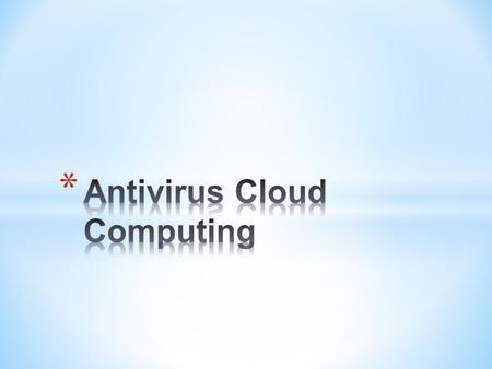 Son antivirus especialmente diseñados ara ofrecer protección desde la nube, salvaguardando al usuario contra nuevo códigos maliciosos prácticamente en.