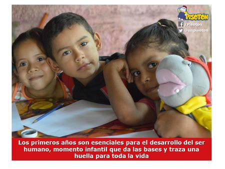 Los primeros años son esenciales para el desarrollo del ser humano, momento infantil que da las bases y traza una huella para toda la vida.