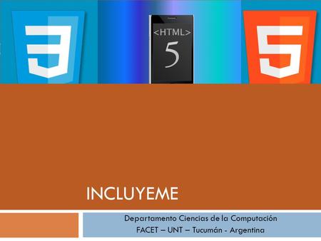 INCLUYEME Departamento Ciencias de la Computación FACET – UNT – Tucumán - Argentina.