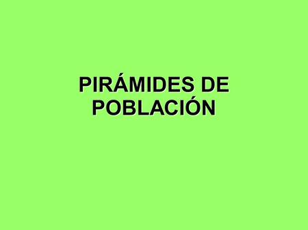 PIRÁMIDES DE POBLACIÓN
