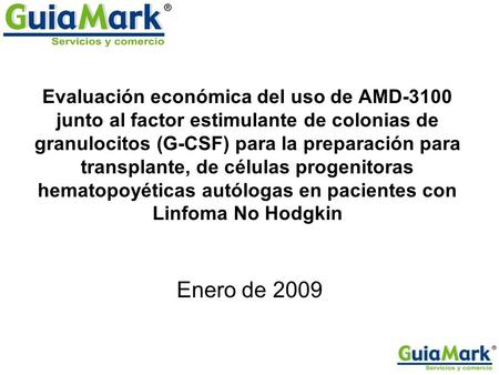 Evaluación económica del uso de AMD-3100 junto al factor estimulante de colonias de granulocitos (G-CSF) para la preparación para transplante, de células.