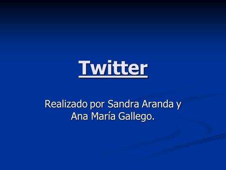 Twitter Realizado por Sandra Aranda y Ana María Gallego.