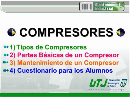 COMPRESORES 1) Tipos de Compresores 2) Partes Básicas de un Compresor 3) Mantenimiento de un Compresor 4) Cuestionario para los Alumnos.