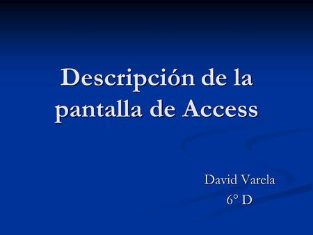 Descripción de la pantalla de Access David Varela 6° D.