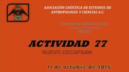 ASOCIACIÓN GNÓSTICA DE ESTUDIOS DE ANTROPOLOGÍA Y CIENCIAS A.C. CENTRO DE CAPACITACIÓN “SAMAEL AUN WEOR”, MÉXICO.