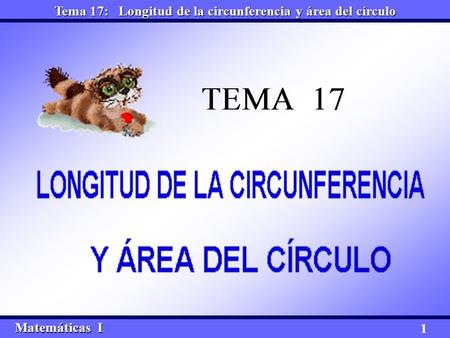 Matemáticas I Matemáticas I Tema 17: Longitud de la circunferencia y área del círculo 1.