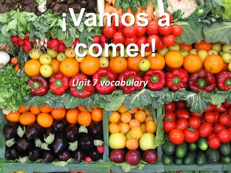 ¡Vamos a comer! Unit 7 vocabulary. la comida las verduras.