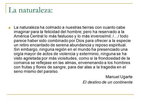 La naturaleza: La naturaleza ha colmado a nuestras tierras con cuanto cabe imaginar para la felicidad del hombre; pero ha reservado a la América Central.