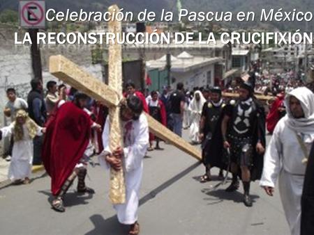 Celebración de la Pascua en México.  ¿Cuándo?  se observa por dos semanas  domingo de ramos >>> sábado después de la Pascua  ¿Cómo?  Antes de la.