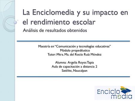 La Enciclomedia y su impacto en el rendimiento escolar Análisis de resultados obtenidos.