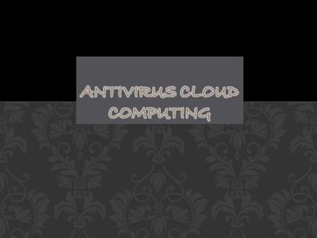 Los antivirus cloud o antivirus en la nube, son antivirus que aplican a los antivirus el concepto cloud computing. Instalan un cliente en nuestro PC que.