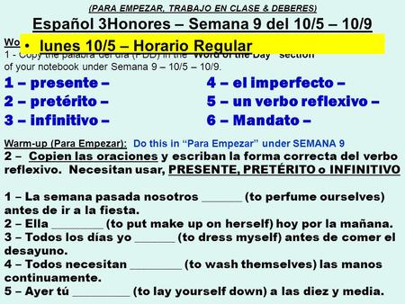 Word of the day (Palabra del día) : 1 - Copy the palabra del día (PDD) in the “Word of the Day” section of your notebook under Semana 9 – 10/5 – 10/9.