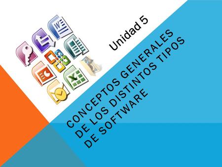 CONCEPTOS GENERALES DE LOS DISTINTOS TIPOS DE SOFTWARE Unidad 5.