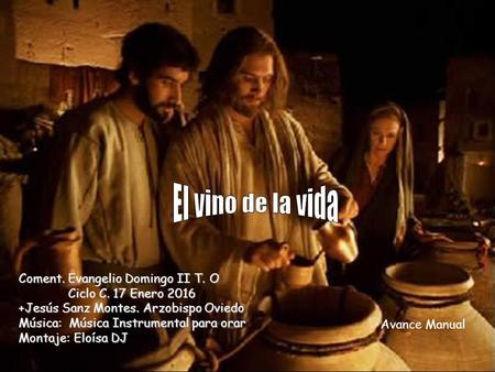 Coment. Evangelio Domingo II T. O Ciclo C. 17 Enero 2016 +Jesús Sanz Montes. Arzobispo Oviedo Música: Música Instrumental para orar Montaje: Eloísa DJ.
