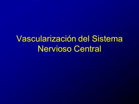 Vascularización del Sistema Nervioso Central
