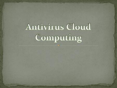 Son antivirus especialmente diseñados para ofrecer protección desde la nube, salvaguardando al usuario contra nuevos códigos maliciosos prácticamente.