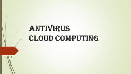 Antivirus Cloud Computing. ¿Qué es un Cloud Computing?  Son antivirus especialmente diseñados para ofrecer protección desde la nube, salvaguardando al.