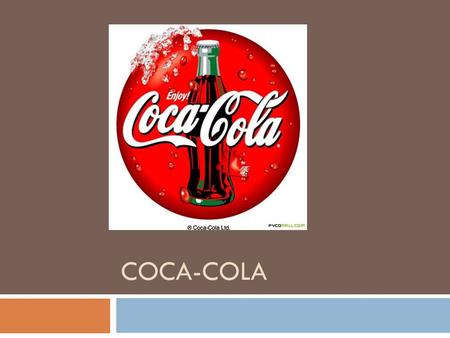 COCA-COLA. Historia:  La Coca-Cola fue creada en 1885 por John Pemberton en la farmacia Jacobs de la ciudad de Atlanta, Georgia. Con una mezcla de hojas.