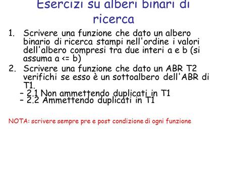 1.Scrivere una funzione che dato un albero binario di ricerca stampi nell'ordine i valori dell'albero compresi tra due interi a e b (si assuma a 