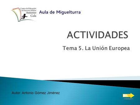 Tema 5. La Unión Europea Autor: Antonio Gómez Jiménez.