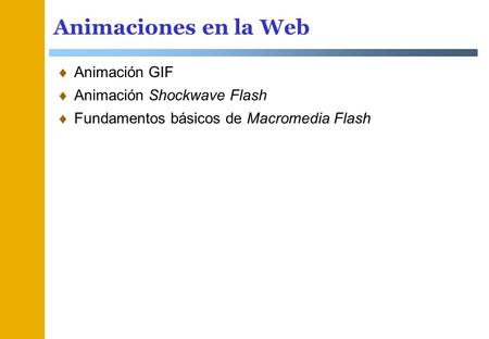 Animaciones en la Web Animación GIF Animación Shockwave Flash