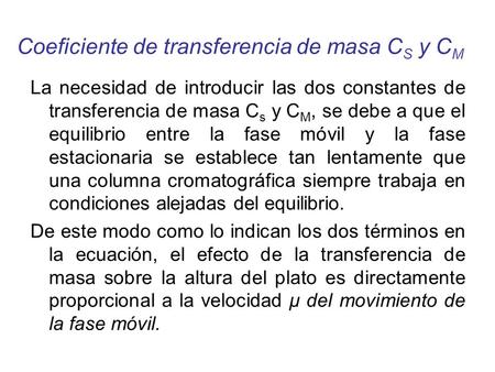 Coeficiente de transferencia de masa C S y C M La necesidad de introducir las dos constantes de transferencia de masa C s y C M, se debe a que el equilibrio.