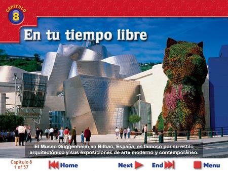 Capítulo 8 1 of 57 El Museo Guggenheim en Bilbao, España, es famoso por su estilo arquitectónico y sus exposiciones de arte moderno y contemporáneo.