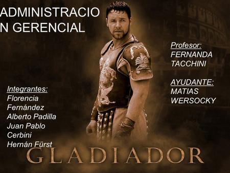 ADMINISTRACIO N GERENCIAL Integrantes: Florencia Fernández Alberto Padilla Juan Pablo Cerbini Hernán Fürst Profesor: FERNANDA TACCHINI AYUDANTE: MATIAS.