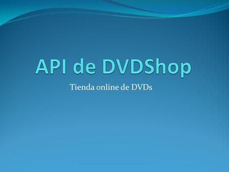 Tienda online de DVDs. ISW–Arquitectura e Integración de Sistemas Software – Grupo 18 Esta API engloba las funciones de los recursos definidos y los.