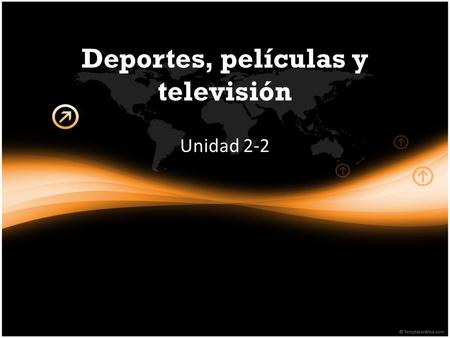 Deportes, películas y televisión Unidad 2-2. el programa.