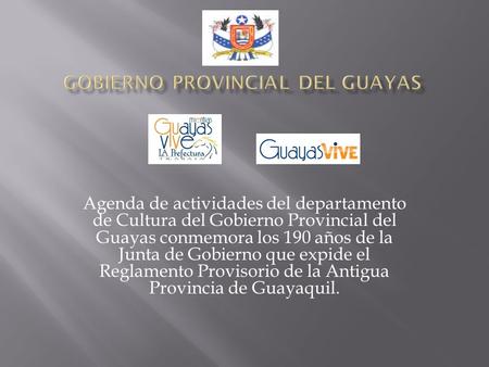 Agenda de actividades del departamento de Cultura del Gobierno Provincial del Guayas conmemora los 190 años de la Junta de Gobierno que expide el Reglamento.
