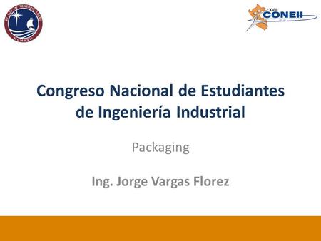 Congreso Nacional de Estudiantes de Ingeniería Industrial Packaging Ing. Jorge Vargas Florez.