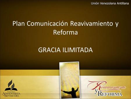 Plan Comunicación Reavivamiento y Reforma GRACIA ILIMITADA