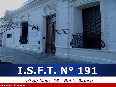 I.S.F.T. N° 191 19 de Mayo 25 - Bahía Blanca www.isft191.edu.ar.