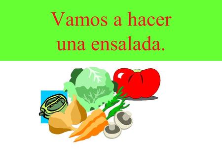 Vamos a hacer una ensalada. Frutas y verduras Supermercado Cervantes Capítulo Uno: Vamos a comprar...