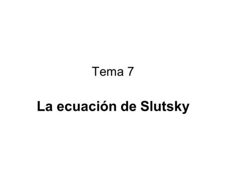 Tema 7 La ecuación de Slutsky.
