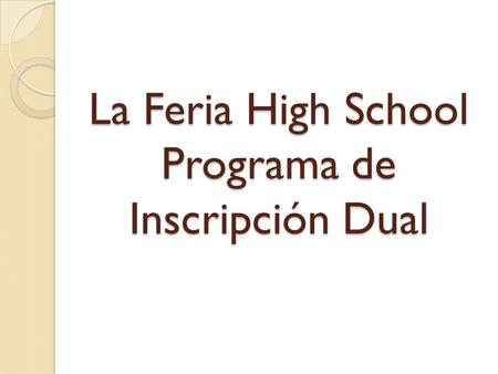 La Feria High School Programa de Inscripción Dual.