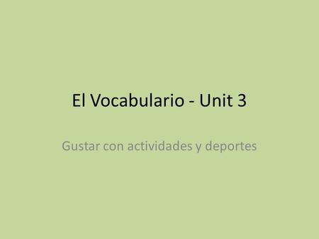 El Vocabulario - Unit 3 Gustar con actividades y deportes.
