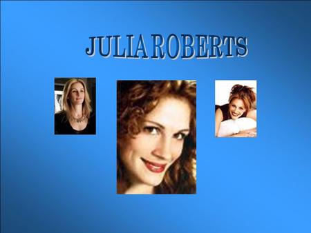 JULIA ROBERTS.